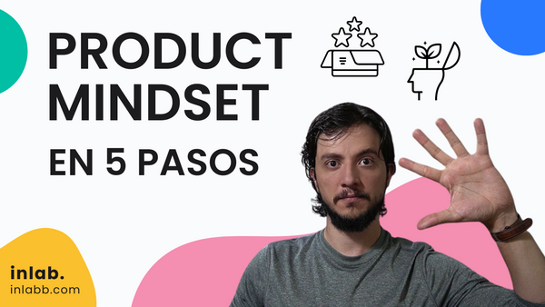 Mejora tu PRODUCT MINDSET en 5 pasos [🎥 13:50]